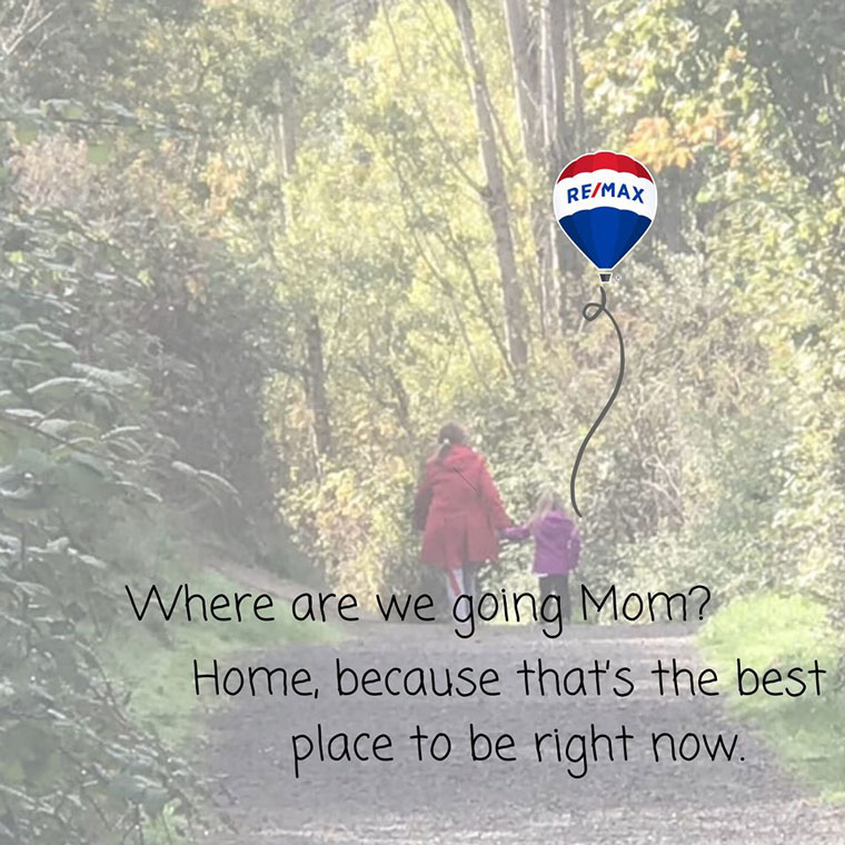 Photo of a girl on a walk with her mom overlaid with the text "Where are we going Mom? Home, because that's the best place to be right now."